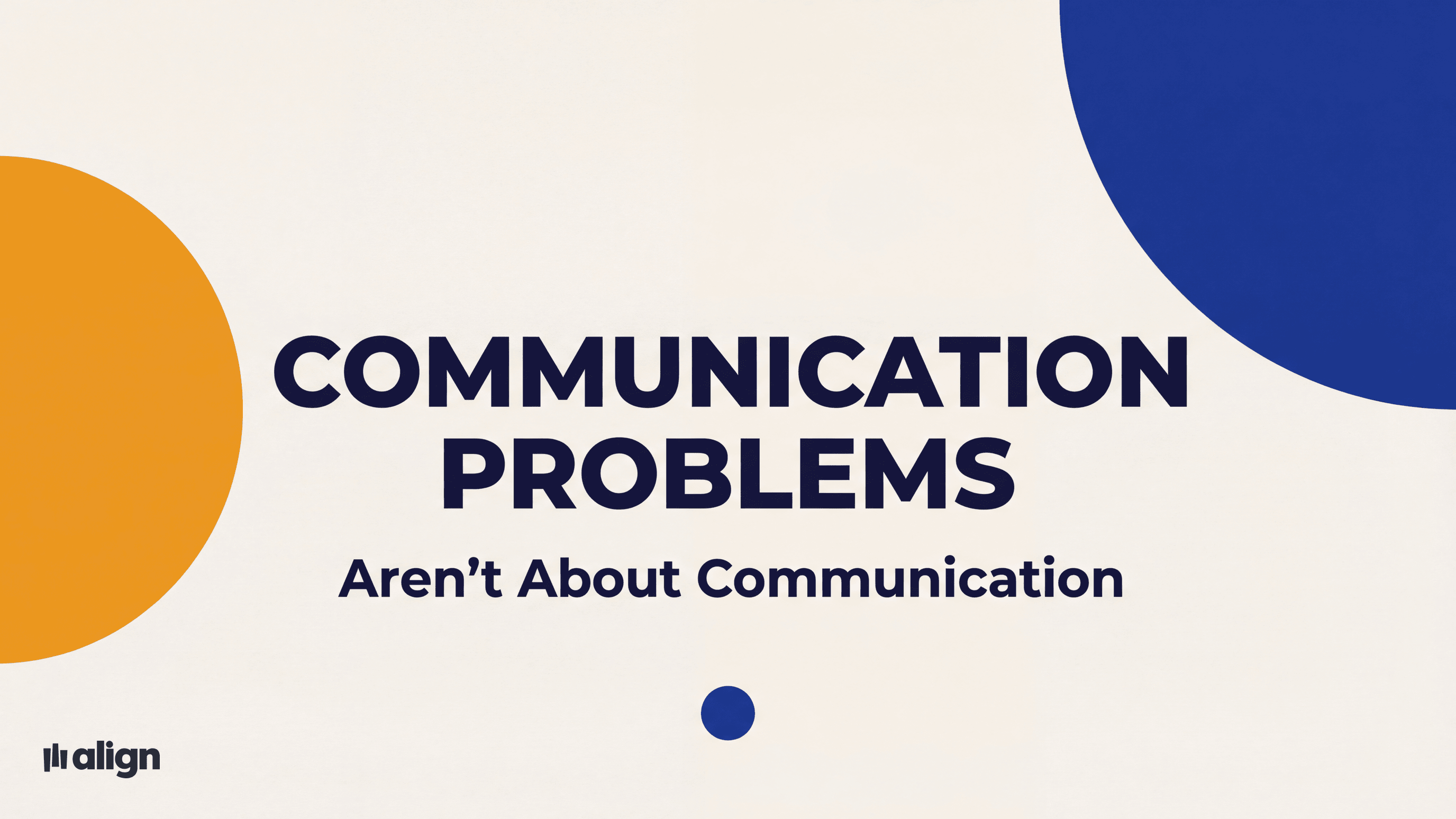 Why Your Team's Communication Problems Aren't About Communication